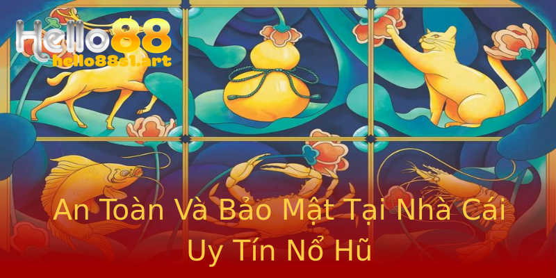 An Toàn Và Bảo Mật Tại Nhà Cái Uy Tín Nổ Hũ An Toàn Và Bảo Mật Tại Nhà Cái Uy Tín Nổ Hũ