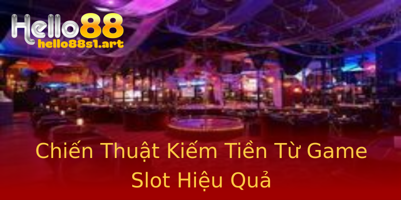 Chiến Thuật Kiếm Tiền Từ Game Slot Hiệu Quả Chiến Thuật Kiếm Tiền Từ Game Slot Hiệu Quả