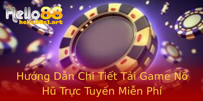 Hướng Dẫn Chi Tiết Tải Game Nổ Hũ Trực Tuyến Miễn Phí Hướng Dẫn Chi Tiết Tải Game Nổ Hũ Trực Tuyến Miễn Phí